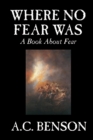 Where No Fear Was by A. C. Benson, Family & Relationships, Parenting, Psychology : A Book about Fear - Book
