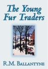 The Young Fur Traders by R.M. Ballantyne, Fiction - Book