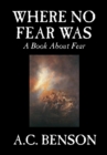 Where No Fear Was by A. C. Benson, Family & Relationships, Parenting, Psychology : A Book about Fear - Book