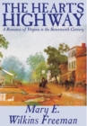 The Heart's Highway - A Romance of Virginia in the Seventeenth Century by Mary E. Wilkins Freeman, Fiction - Book