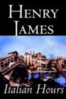 Italian Hours by Henry James, Literary Collections, Travel : Essays & Travelogues, Europe - Italy - Book