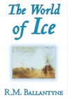 The World of Icethe World of Ice by R.M. Ballantyne, Fiction, Action & Adventure - Book