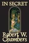 In Secret by Robert W. Chambers, Fiction, Espionage - Book