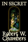 In Secret by Robert W. Chambers, Fiction, Espionage - Book