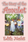 The Story of the Amulet by Edith Nesbit, Fiction, Classics - Book