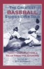 Greatest Baseball Stories Ever Told : Thirty Unforgettable Tales From The Diamond - Book