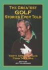 The Greatest Golf Stories Ever Told : Thirty Amazing Tales From The Links - Book