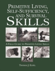 Primitive Living, Self-Sufficiency, and Survival Skills : A Field Guide to Primitive Living Skills - Book