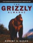 Grizzly Almanac : A Fully Illustrated Natural And Cultural History Of America's Great Bear - Book