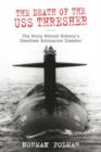 Death of the USS Thresher : The Story Behind History's Deadliest Submarine Disaster - Book