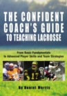 Confident Coach's Guide to Teaching Lacrosse : From Basic Fundamentals To Advanced Player Skills And Team Strategies - Book