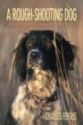 Rough-Shooting Dog : Reflections From Thick And Uncivil Sorts Of Places - Book