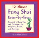 10 Minute Feng Shui Room by Room : Hundreds of Easy Tips and Techniques for Prosperity, Health and Happiness - Book