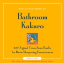 The Little Book of Bathroom Kakuro : 200 Original Cross-Sums Puzzles for Brain-Sharpening Entertainment - Book