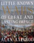 Little-Known Wars of Great and Lasting Impact : The Turning Points in Our History We Should Know More About - Book