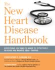 The New Heart Disease Handbook : Everything You Need to Know to Effectively Reverse and Manage Heart Disease - Book