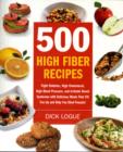 500 High Fiber Recipes : Fight Diabetes, High Cholesterol, High Blood Pressure, and Irritable Bowel Syndrome with Delicious Meals That Fill You Up and Help You Shed Pounds! - Book