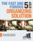 The Fast and Furious 5 Step Organizing Solution : No-Fuss Clutter Control from a Top Professional Organizer - Book