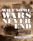 Why Some Wars Never End : The Stories of the Longest Conflicts in History - Book