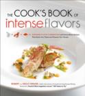 The Cook's Book of Intense Flavors : 101 Surprising Flavor Combinations and Extraordinary Recipes That Excite Your Palate and Pleasure Your Senses - Book