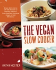 The Vegan Slow Cooker : Simply Set it and Go with 150 Recipes for Intensely Flavorful, Fuss-Free Fare Everyone (Vegan or Not!) Will Devour - Book