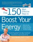 The Most Effective Ways on Earth to Boost Your Energy : The Surprising, Unbiased Truth About Using Nutrition, Exercise, Supplements, Stress Relief, and Personal Empowerment to Stay Energized All Day - Book