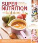 Super Nutrition for Babies : The Right Way to Feed Your Baby for Optimal Health - Book