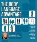The Body Language Advantage : Maximize Your Personal and Professional Relationships with This Ultimate Photo Guide to Deciphering What Others are Secretly Saying, in Any Situation - Book
