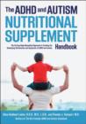 The ADHD and Autism Nutritional Supplement Handbook : The Cutting-Edge Biomedical Approach to Treating the Underlying Deficiencies and Symptoms of ADHD and Autism - Book