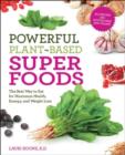 Powerful Plant-Based Superfoods : The Best Way to Eat for Maximum Health, Energy, and Weight Loss - Book