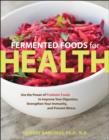 Fermented Foods for Health : Use the Power of Probiotic Foods - Book