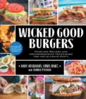 Wicked Good Burgers : Fearless Recipes and Uncompromising Techniques for the Ultimate Patty - Book