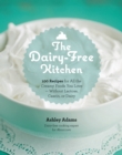 The Dairy-Free Kitchen : 100 Recipes for All the Creamy Foods You Love--without Lactose, Casein, or Dairy - Book