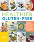 Healthier Gluten-Free : All-Natural, Whole-Grain Recipes Made with Healthy Ingredients and Zero Fillers - Book