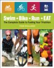Swim, Bike, Run, Eat : The Complete Guide to Fueling Your Triathlon - Book