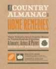 The Country Almanac of Home Remedies : Time-Tested & Almost Forgotten Wisdom for Treating Hundreds of Common Ailments, Aches & Pains Quickly and Naturally - Book