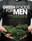 Green Foods for Men : Powerful Foods for a Clean, Healthy Diet - Book