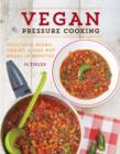 Vegan Pressure Cooking : Delicious Beans, Grains, and One-Pot Meals in Minutes - Book