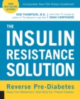 The Insulin Resistance Solution : Repair Your Damaged Metabolism, Shed Belly Fat, and Prevent Diabetes - Book