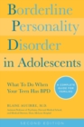 Borderline Personality Disorder in Adolescents : What To Do When Your Teen Has BPD: A Complete Guide for Families - Book