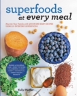 Superfoods at Every Meal : Nourish Your Family with Quick and Easy Recipes Using 10 Everyday Superfoods: * Quinoa * Chickpeas * Kale * Sweet Potatoes * Blueberries * Eggs * Honey * Coconut Oil * Greek - Book