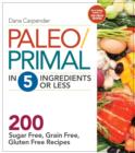 Paleo/Primal in 5 Ingredients or Less : 200 Sugar Free, Grain Free, Gluten Free Recipes - Book