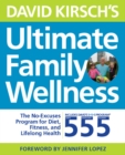 David Kirsch's Ultimate Family Wellness : The No Excuses Program for Diet, Exercise and Lifelong Health - Book