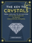 Key to Crystals : From Healing to Divination: Advice and Excersises to Unlock Your Mysitcal Potential - Book