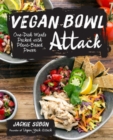 Vegan Bowl Attack! : More than 100 One-Dish Meals Packed with Plant-Based Power - Book