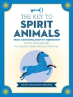 The Key to Spirit Animals : From Communication to Meditation: Advice and Exercises to Unlock Your Mystical Potential - Book