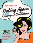 Dating Again with Courage and Confidence : The Five-Step Plan to Revitalize Your Love Life after Heartbreak, Breakup, or Divorce - Book