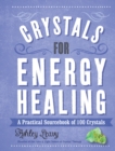 Crystals for Energy Healing : A Practical Sourcebook of 100 Crystals - Book
