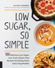 Low Sugar, So Simple : 100 Delicious Low-Sugar, Low-Carb, Gluten-Free Recipes for Eating Clean and Living Healthy - Book