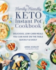 The Family-Friendly Keto Instant Pot Cookbook : Delicious, Low-Carb Meals You Can Have On the Table Quickly & Easily Volume 11 - Book